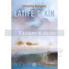 Unutma Bahçesi | Latife Tekin