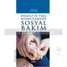 Engelli ve Yaşlı Hizmetlerinde Sosyal Bakım | Ali Seyyar