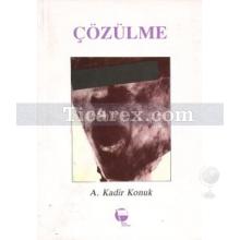 Çözülme | A. Kadir Konuk