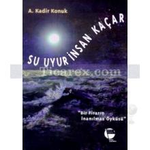 Su Uyur İnsan Kaçar | A. Kadir Konuk