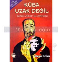 Küba Uzak Değil Bizim Fidel'in Öyküsü | Dursun Özden