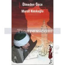 Ölmeden Önce | Murat Kınıkoğlu