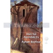 Dört Yol Ağzındaki Ev | Ayhan Bozfırat