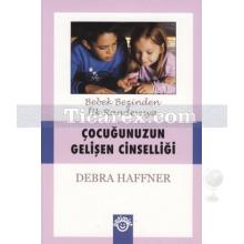 Çocuğunuzun Gelişen Cinselliği | Debra Haffner