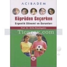 Köprüden Geçerken Ergenlik Dönemi ve Sorunları | Atilla Büyükgebiz