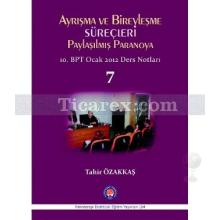 Ayrışma ve Birleşme Süreçleri - Paylaşılmış Paranoya 7 | 10. BPT Ocak 2012 Ders Notları | Tahir Özakkaş