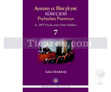 Ayrışma ve Birleşme Süreçleri - Paylaşılmış Paranoya 7 | 10. BPT Ocak 2012 Ders Notları | Tahir Özakkaş - Resim 1