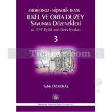 Otoniphoz - Hipnotik Trans İlkel ve Orta Düzey Savunma Düzenekleri 3 | 10. Bpt Eylül 2011 Ders Notları | Tahir Özakkaş