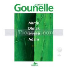 Mutlu Olmak İsteyen Adam | Laurent Gounelle