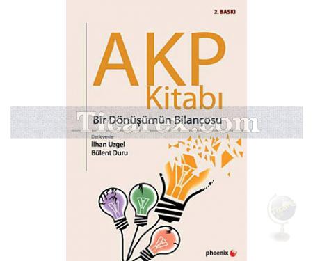 AKP Kitabı | Bir Dönüşümün Bilançosu | Bülent Duru, İlhan Uzgel - Resim 1