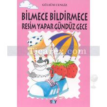 Bilmece Bildirmece Resim Yapar Gündüz Gece | Gülsüm Cengiz (Akyüz)