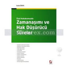 Özel Hukukumuzda Zamanaşımı ve Hak Düşürücü Süreler (Ciltli) | Eraslan Özkaya