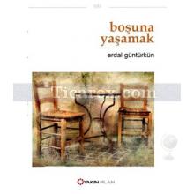 Boşuna Yaşamak | Erdal Güntürkün