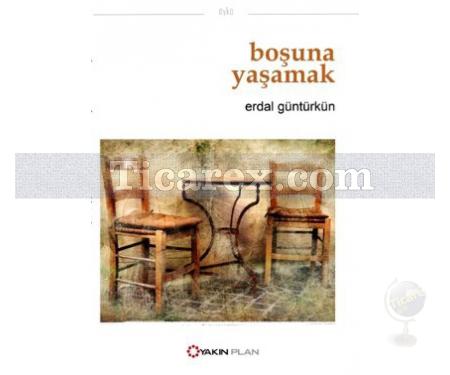 Boşuna Yaşamak | Erdal Güntürkün - Resim 1