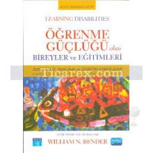 Öğrenme Güçlüğü Olan Bireyler ve Eğitimleri | William N. Bender