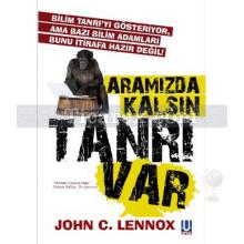 Aramızda Kalsın Tanrı Var | John C.Lennox