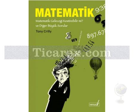 Matematik | Matematik Geleceği Kestirebilir mi? ve Diğer Büyük Sorular | Tony Crilly - Resim 1