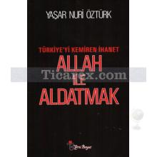 Allah ile Aldatmak | Yaşar Nuri Öztürk