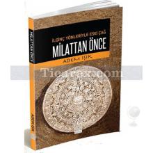 Milattan Önce | (İlginç Yönleriyle Eski Çağ) | Adem Işık