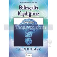 Bilinçaltı Kişiliğiniz | Arketipler | Caroline Myss