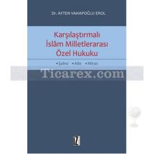 Karşılaştırmalı İslam Milletlerarası Özel Hukuku | Ayten Vahapoğlu Erol