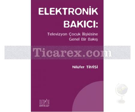 Elektronik Bakıcı | Televizyon Çocuk İlişkisine Genel Bir Bakış | Nilüfer Timisi - Resim 1