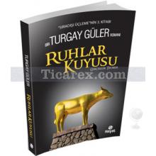 Ruhlar Kuyusu - Sıradışı Üçlemenin 3. Kitabı | Turgay Güler