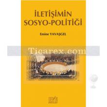 İletişimin Sosyo-Politiği | Emine Yavaşgel