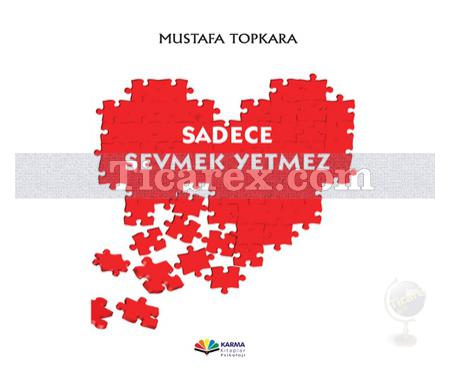 Sadece Sevmek Yetmez | Mustafa Topkara - Resim 1