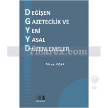 Değişen Gazetecilik ve Yeni Yasal Düzenlemeler | Olcay Uçak