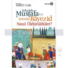 Şehzade Mustafa ve Şehzade Bayezid Nasıl Öldürüldüler? | Aykut Can