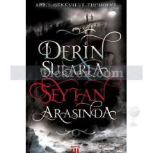 Derin Sularla Şeytan Arasında | April Genevieve Tucholke