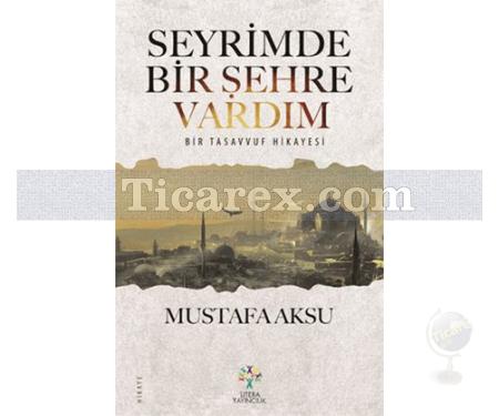Seyrimde Bir Şehre Vardım | Bir Tasavvuf Hikayesi | Mustafa Aksu - Resim 1