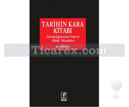 Tarihin Kara Kitabı | Tarihçiliğimizde Usul ve Ahlak Meseleleri | Ali Birinci - Resim 1