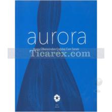Aurora | Kuzey Ülkelerinden Çağdaş Cam Sanatı | Begüm Akkoyunlu Ersöz, Tania Bahar