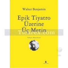 Epik Tiyatro Üzerine Üç Metin | Walter Benjamin