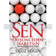 Sen Düşünceden İbaretsin | Mevlana Işığında Düşünce Yönetimi | Oğuz Saygın