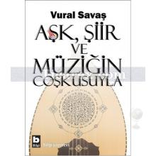 Aşk, Şiir ve Müziğin Coşkusuyla | Vural Savaş