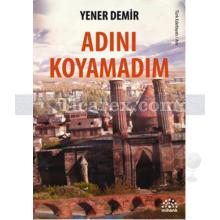 Adını Koyamadım | Yener Demir