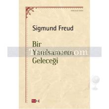 Bir Yanılsamanın Geleceği | Sigmund Freud