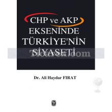 CHP ve AKP Ekseninde Türkiye'nin Siyaseti | Ali Haydar Fırat
