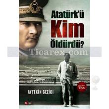 Atatürk'ü Kim Öldürdü? | Aytekin Gezici