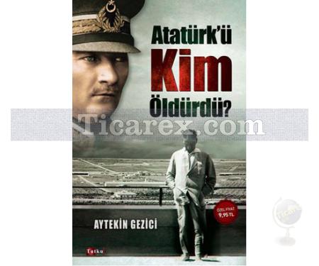 Atatürk'ü Kim Öldürdü? | Aytekin Gezici - Resim 1