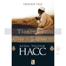 Kutsal Yolculuk Hacc | Ebubekir Yaşa