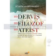 Bir Derviş Bir Filozof Bir Ateist | Süleyman Diyaroğlu