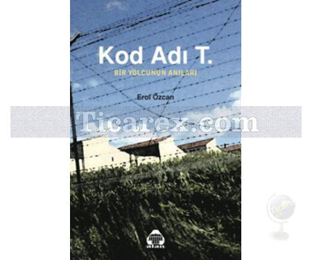 Kod Adı T. | Bir Yolcunun Anıları | Erol Özcan - Resim 1