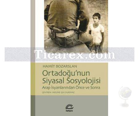 Ortadoğu'nun Siyasal Sosyolojisi | Arap İsyanlarından Önce ve Sonra | Hamit Bozaslan - Resim 1