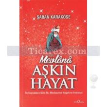 Hz. Mevlana Aşkın Hayat | Şaban Karaköse