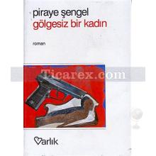 Gölgesiz Kadın | Piraye Şengel