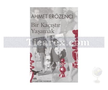 Bir Kaçıştır Yaşamak | Ahmet Erözenci - Resim 1